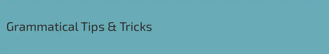 Grammatical Tips & Tricks